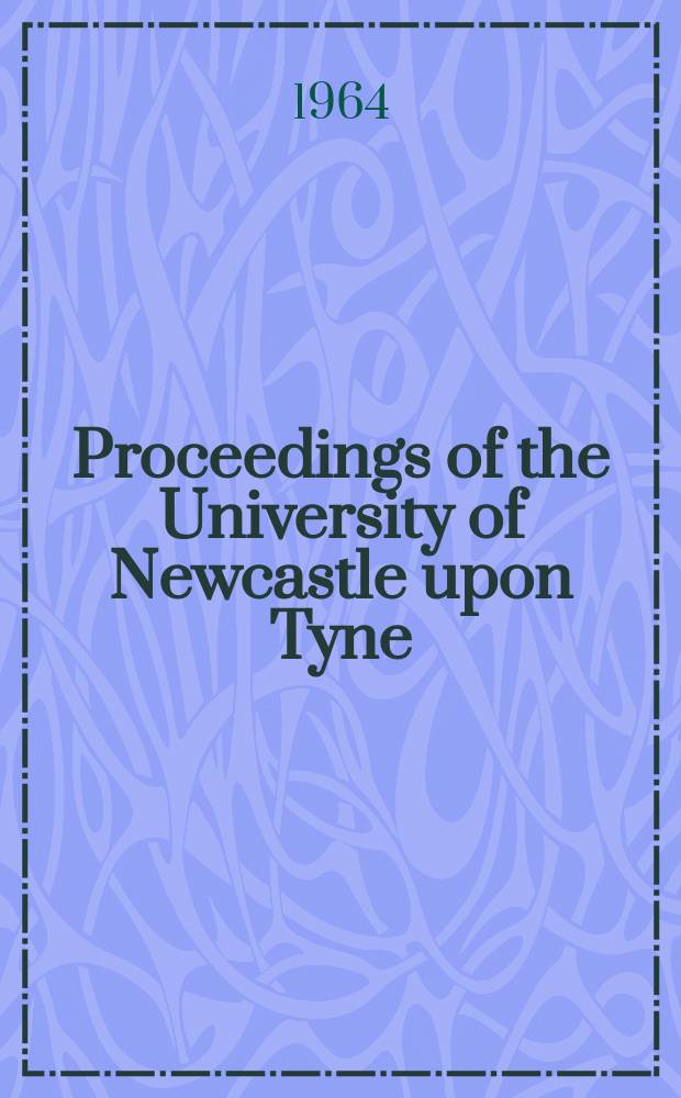 Proceedings of the University of Newcastle upon Tyne : Philosophical society. Vol.1, №3 : Pierre Teilhard de Chardin: some aspects of his thought