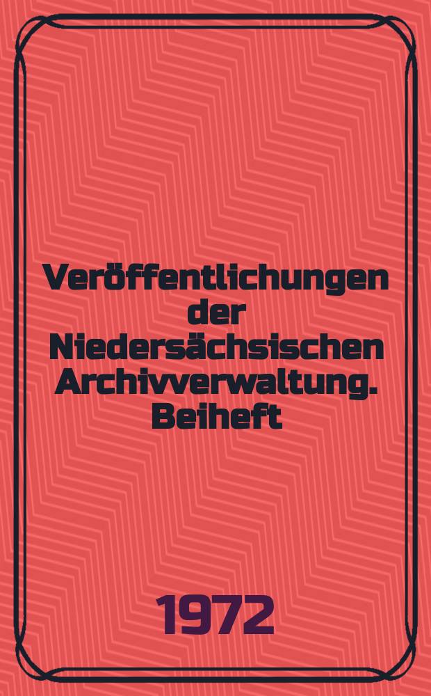 Veröffentlichungen der Niedersächsischen Archivverwaltung. Beiheft