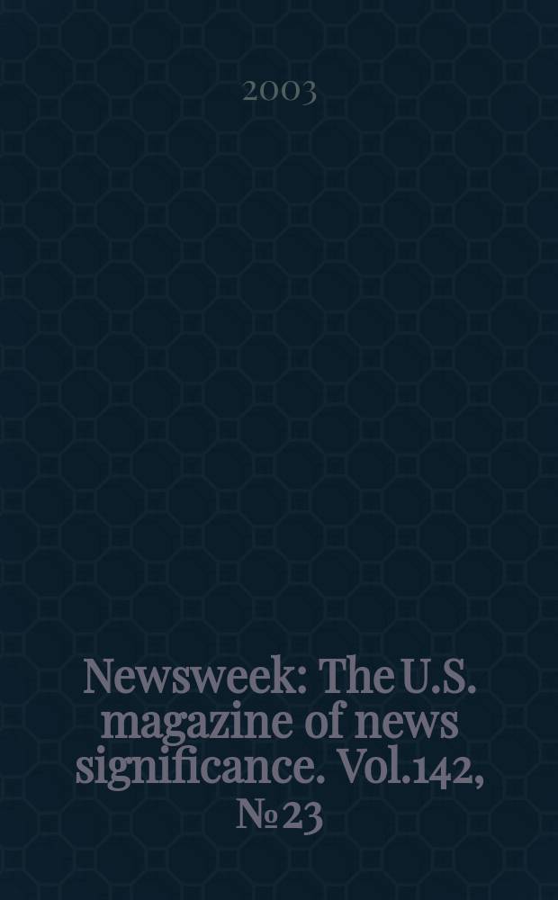 Newsweek : The U.S. magazine of news significance. Vol.142, №23