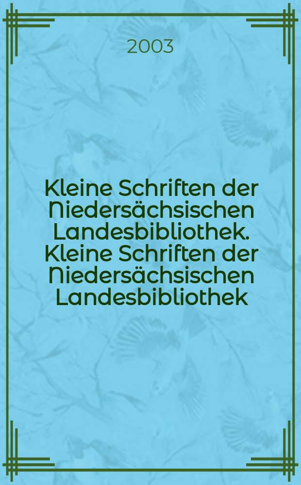 Kleine Schriften der Niedersächsischen Landesbibliothek. Kleine Schriften der Niedersächsischen Landesbibliothek