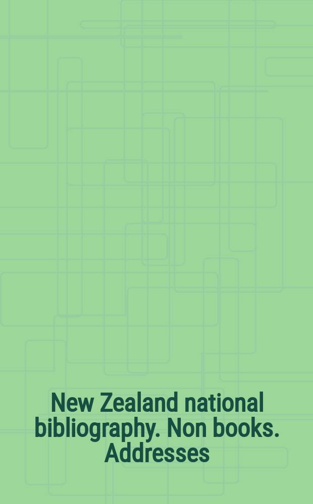 New Zealand national bibliography. Non books. Addresses