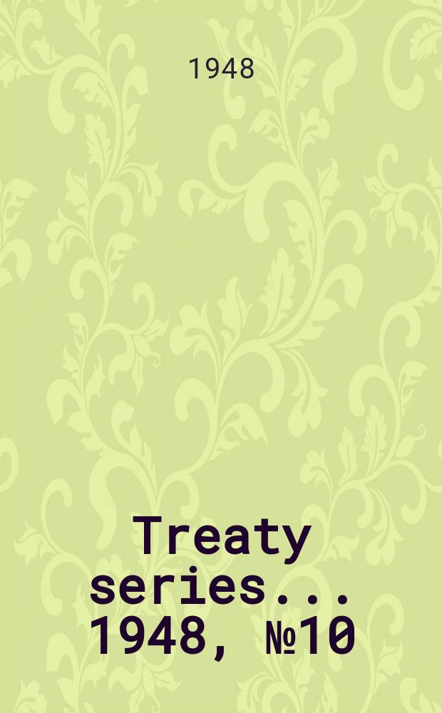 Treaty series ... 1948, №10 : Exchange of notes between the government of New Zealand and Sweden concerning the mutual abolition of visas. Wellington, 4 June 1948