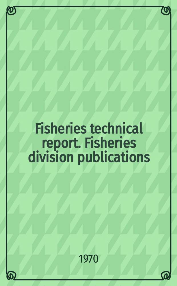 Fisheries technical report. Fisheries division publications