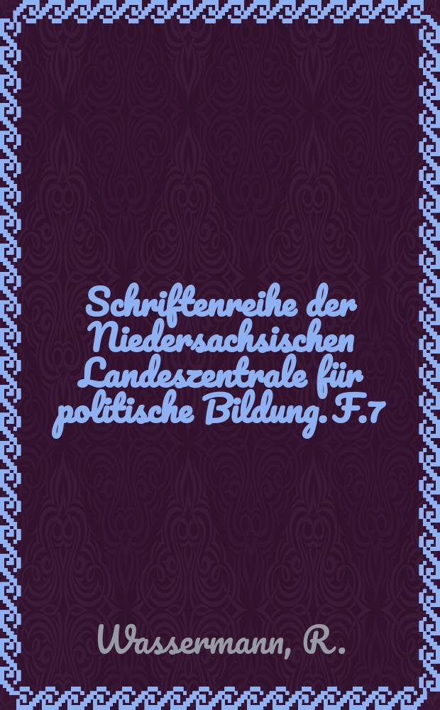 Schriftenreihe der Niedersachsischen Landeszentrale für politische Bildung. F.7 : Ist der Rechtsstaat noch zu retten?