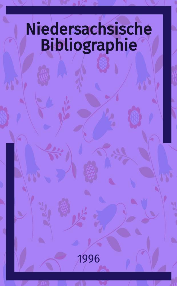Niedersachsische Bibliographie : Hrsg. von der Niedersächsischen Landesbibliothek Hannover Berichtsjahr ... Bd.12 1992, T.1 : Titel