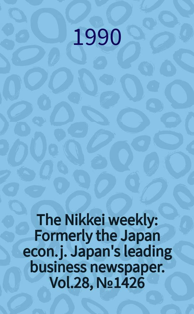 The Nikkei weekly : Formerly the Japan econ. j. Japan's leading business newspaper. Vol.28, №1426