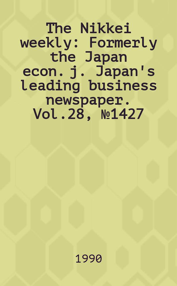 The Nikkei weekly : Formerly the Japan econ. j. Japan's leading business newspaper. Vol.28, №1427