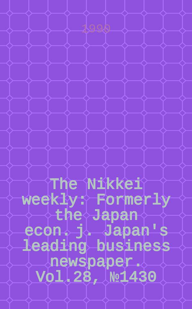The Nikkei weekly : Formerly the Japan econ. j. Japan's leading business newspaper. Vol.28, №1430