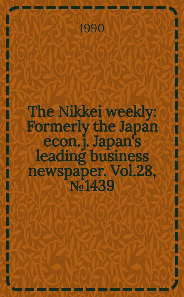 The Nikkei weekly : Formerly the Japan econ. j. Japan's leading business newspaper. Vol.28, №1439