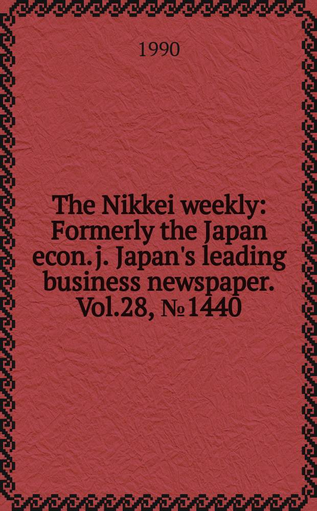 The Nikkei weekly : Formerly the Japan econ. j. Japan's leading business newspaper. Vol.28, №1440