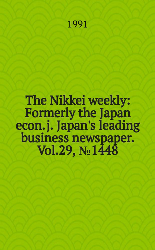 The Nikkei weekly : Formerly the Japan econ. j. Japan's leading business newspaper. Vol.29, №1448