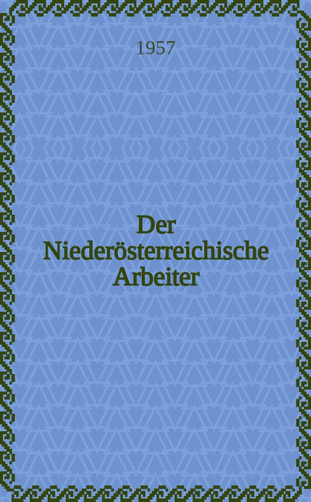 Der Niederösterreichische Arbeiter : Studien zur Sozial - und Wirtschaftsstruktur Niederösterreichs in Vergangenheit und Gegenwart