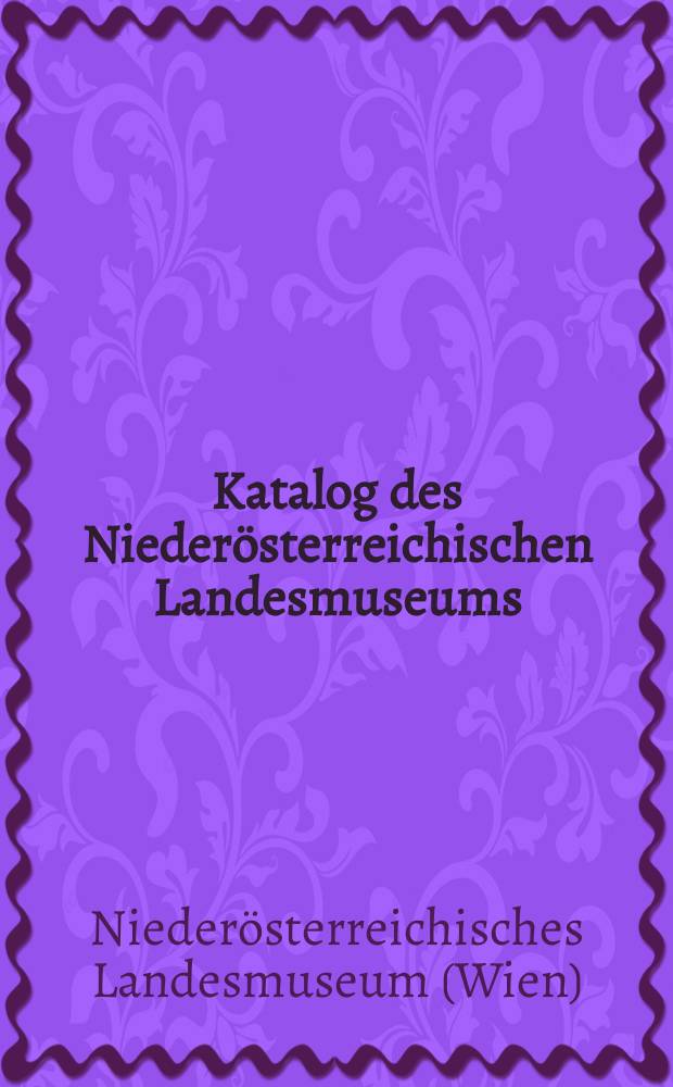 Katalog des Niederösterreichischen Landesmuseums