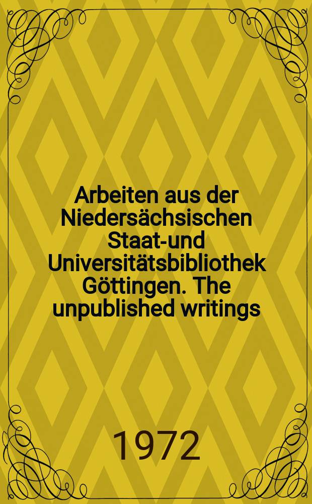 Arbeiten aus der Niedersächsischen Staats- und Universitätsbibliothek Göttingen. The unpublished writings