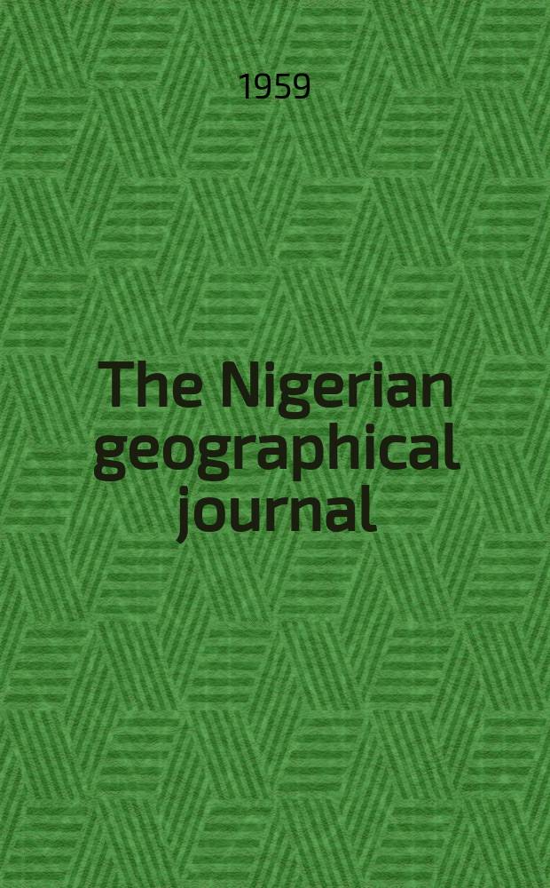 The Nigerian geographical journal : Publ. by the Nigerian geographical association