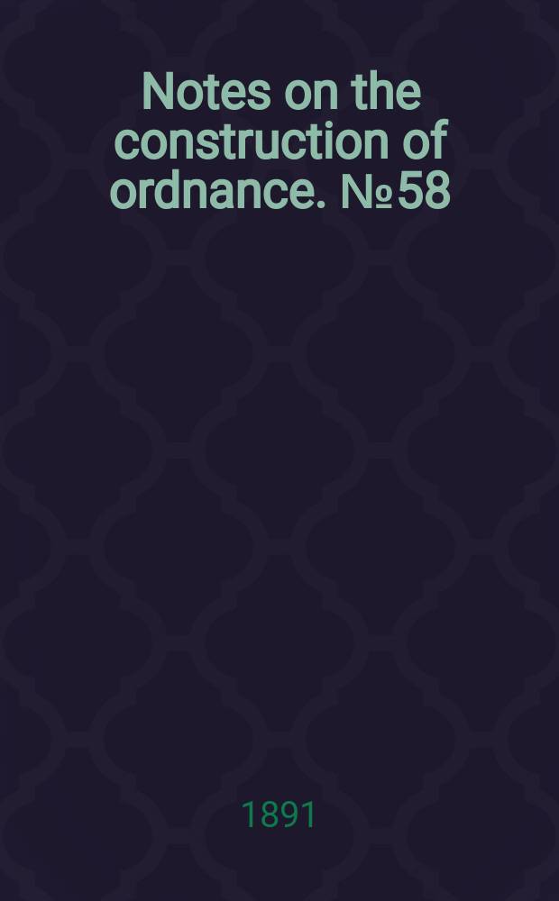 Notes on the construction of ordnance. №58 : Effects of fire on gun carriages