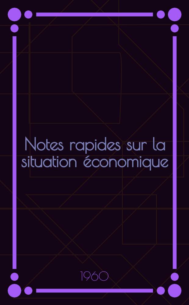 Notes rapides sur la situation économique : (Marches mondiaux - conjoncture étrangère). Notes rapides sur la situation économique