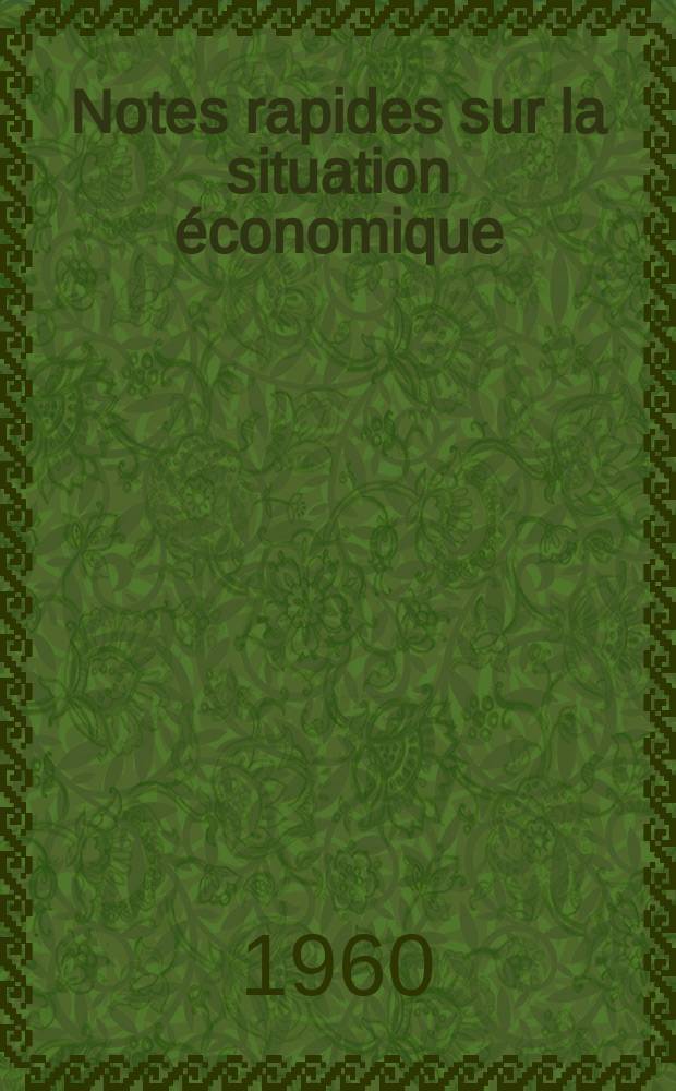 Notes rapides sur la situation économique : (Marches mondiaux - conjoncture étrangère). Année11 1960, №17