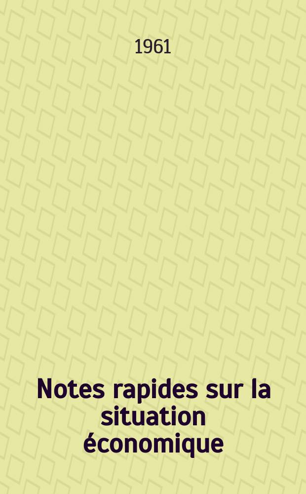 Notes rapides sur la situation économique : (Marches mondiaux - conjoncture étrangère). Année12 1961, №64