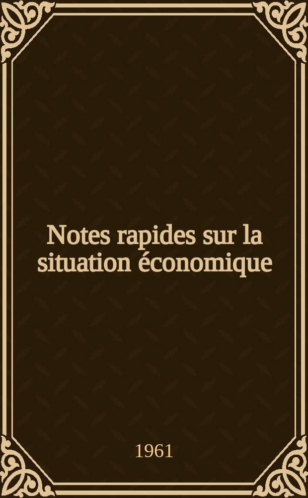 Notes rapides sur la situation économique : (Marches mondiaux - conjoncture étrangère). Année12 1961, №75