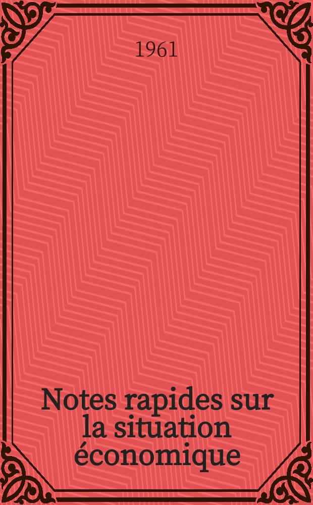 Notes rapides sur la situation économique : (Marches mondiaux - conjoncture étrangère). Année12 1961, №81