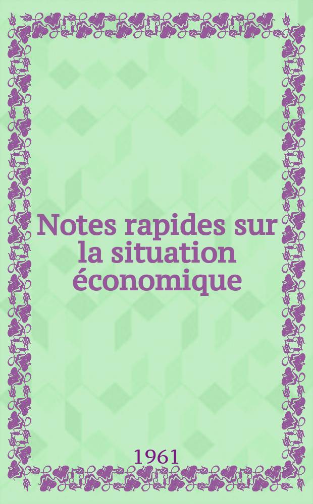 Notes rapides sur la situation économique : (Marches mondiaux - conjoncture étrangère). Année12 1961, №88