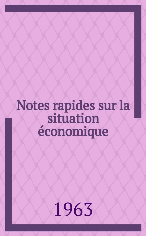 Notes rapides sur la situation économique : (Marches mondiaux - conjoncture étrangère). Année14 1963, №164
