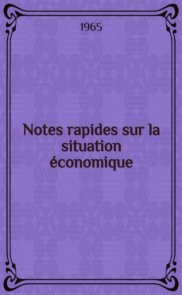 Notes rapides sur la situation économique : (Marches mondiaux - conjoncture étrangère). Année16 1965, №278
