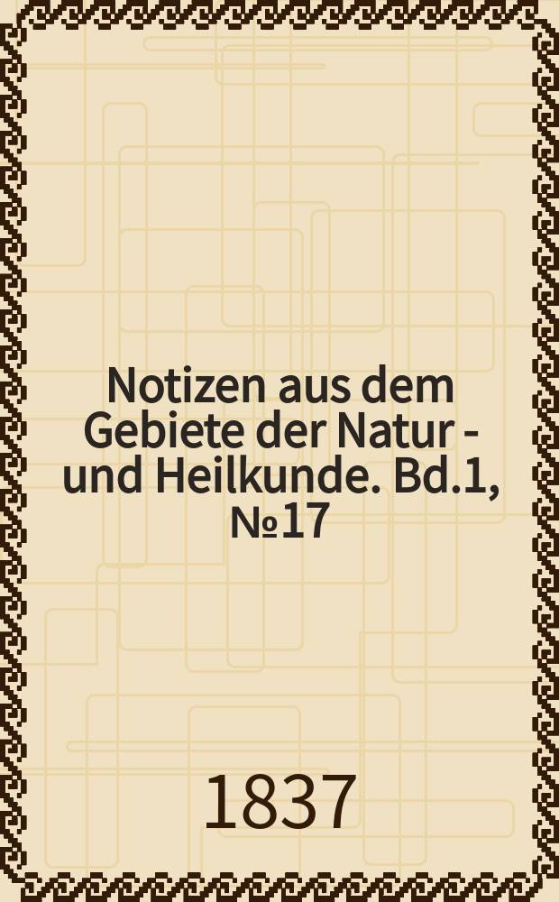 Notizen aus dem Gebiete der Natur - und Heilkunde. Bd.1, №17