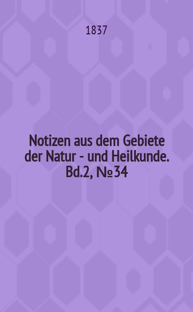 Notizen aus dem Gebiete der Natur - und Heilkunde. Bd.2, №34