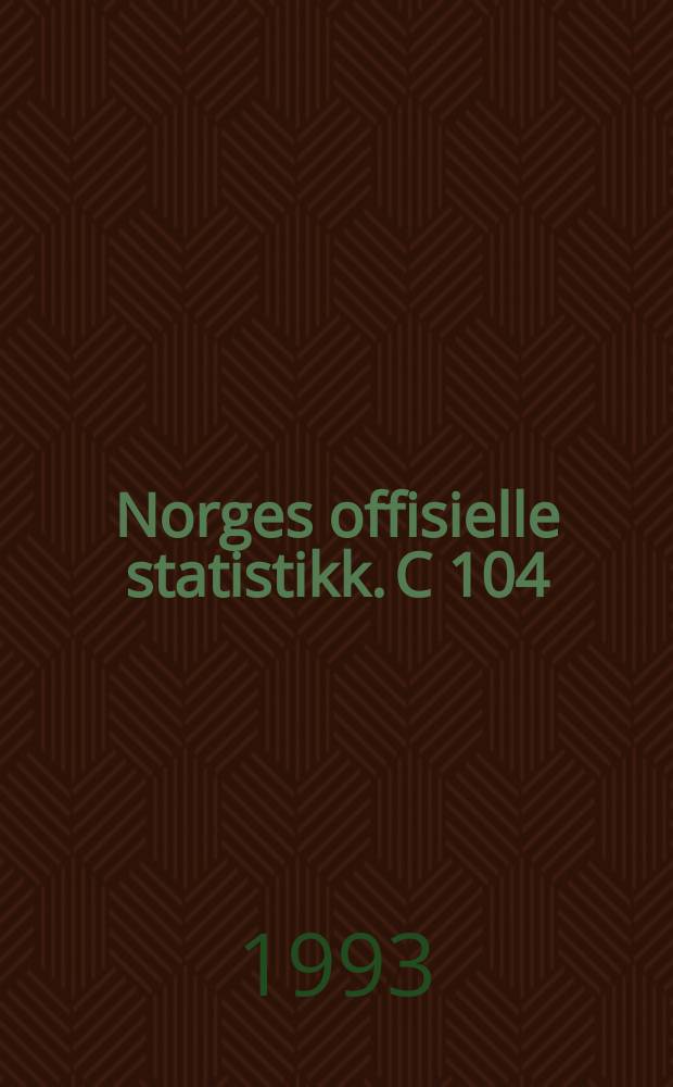 Norges offisielle statistikk. C 104
