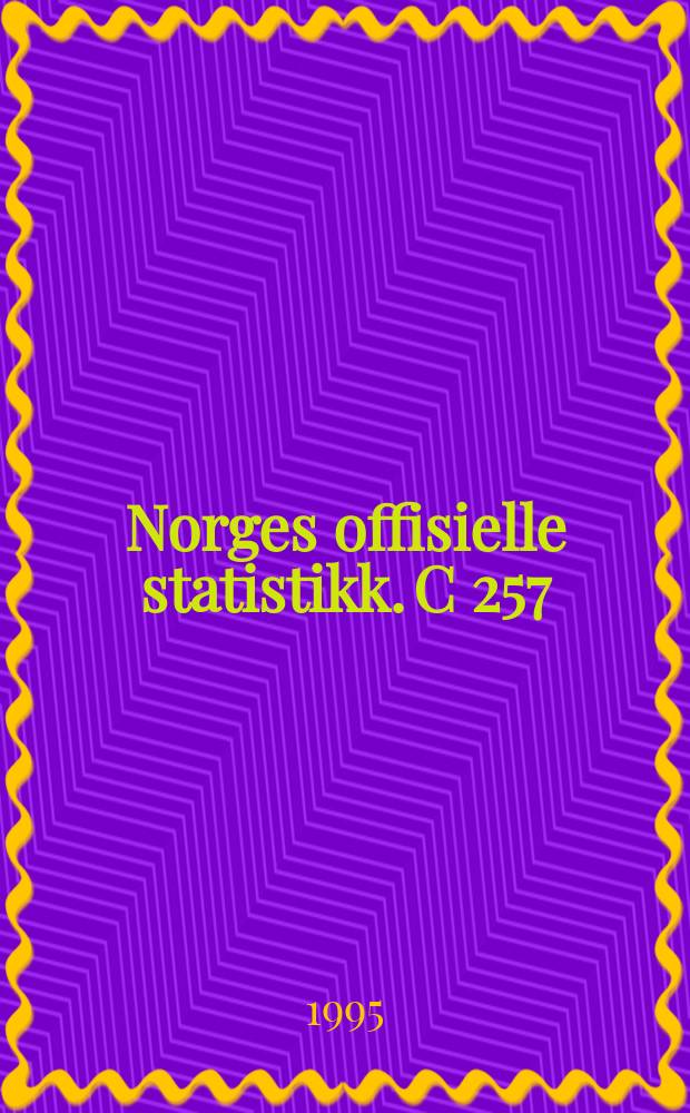 Norges offisielle statistikk. C 257