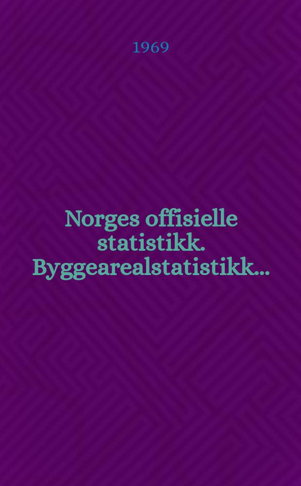 Norges offisielle statistikk. Byggearealstatistikk ...