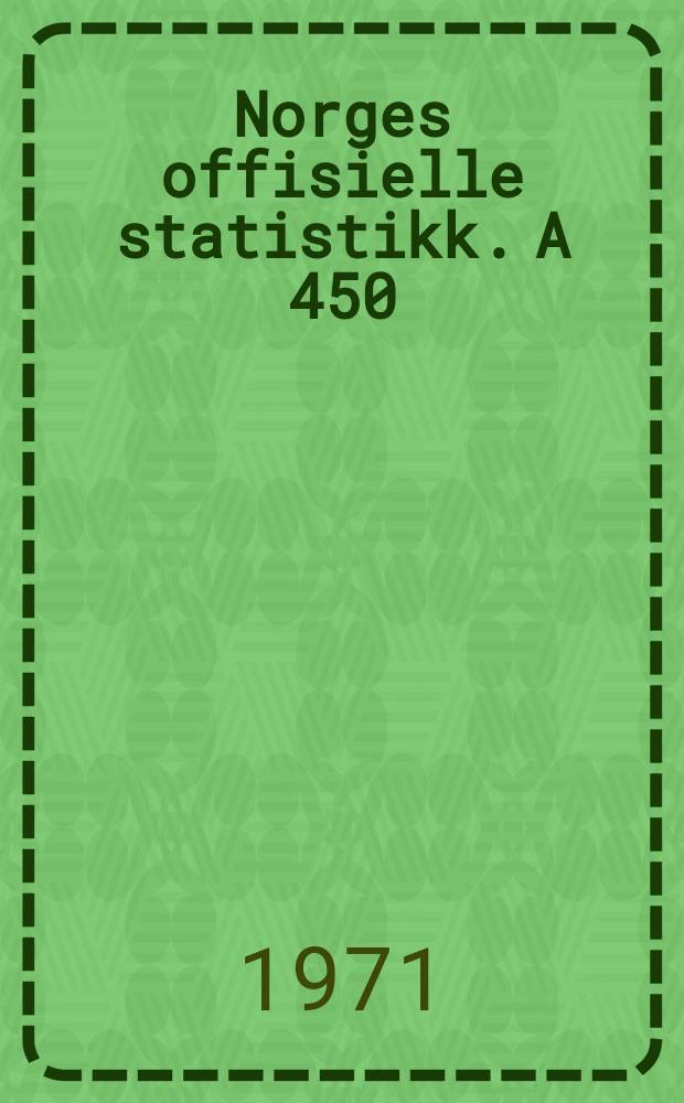 Norges offisielle statistikk. A 450