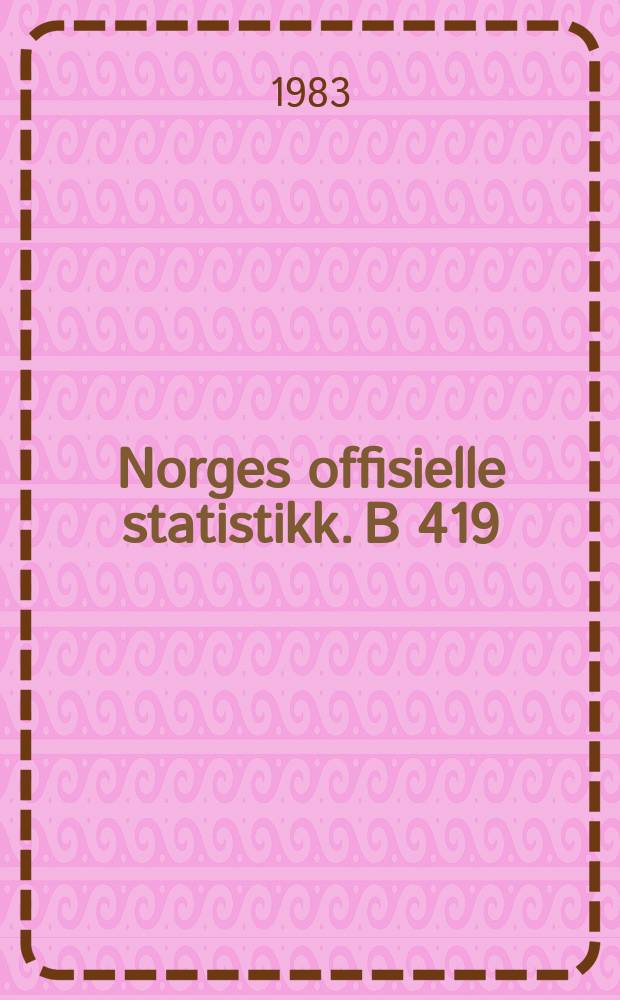 Norges offisielle statistikk. B 419