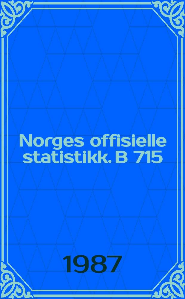 Norges offisielle statistikk. B 715