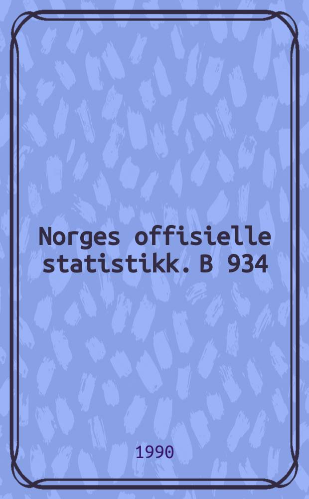 Norges offisielle statistikk. B 934