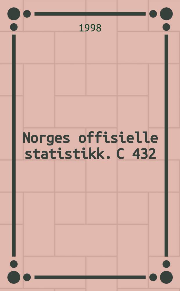 Norges offisielle statistikk. C 432 : (Production, uses and employment)