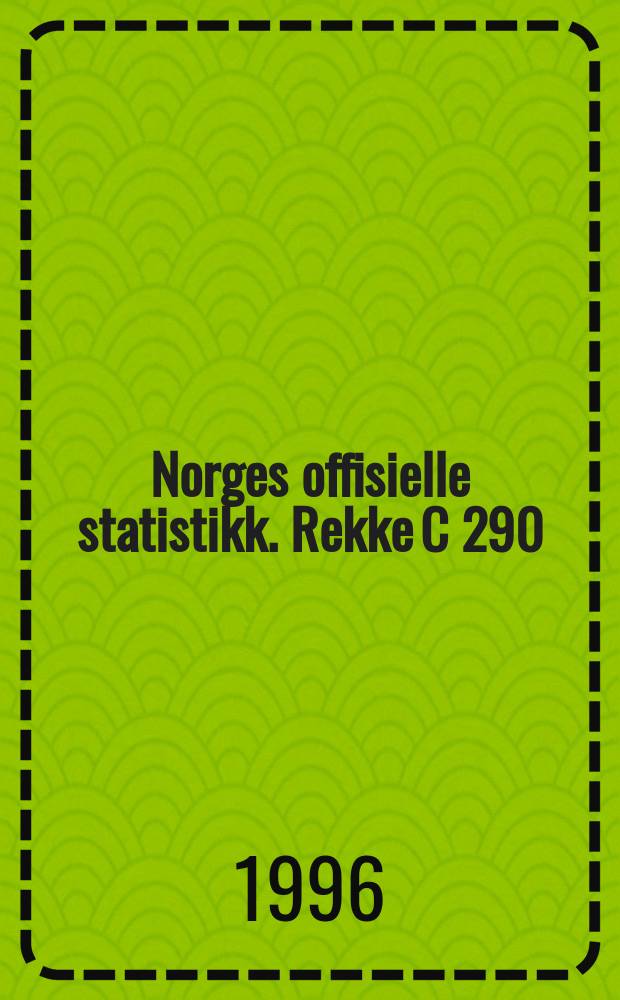 Norges offisielle statistikk. [Rekke C] 290
