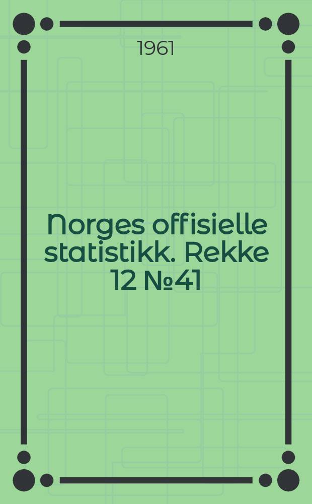 Norges offisielle statistikk. Rekke 12 № 41