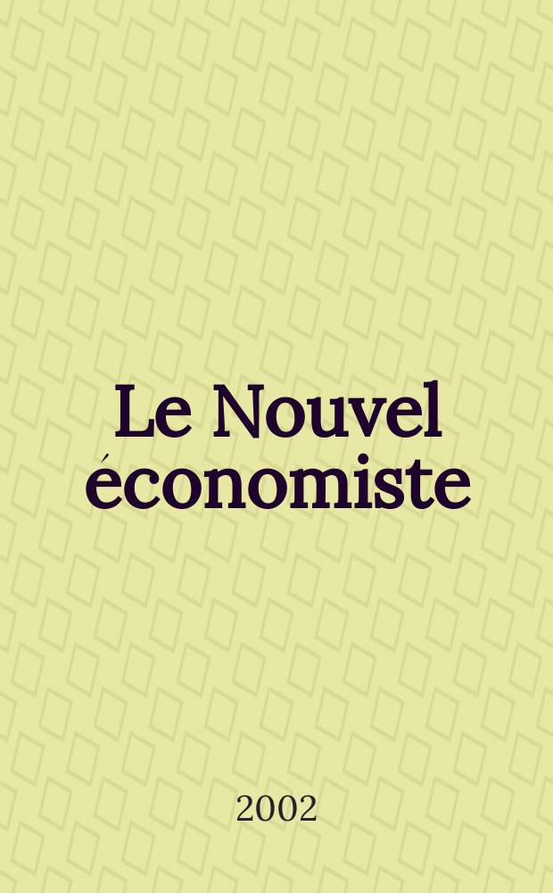 Le Nouvel économiste : Politique, économie , entreprises. 2002, №1210