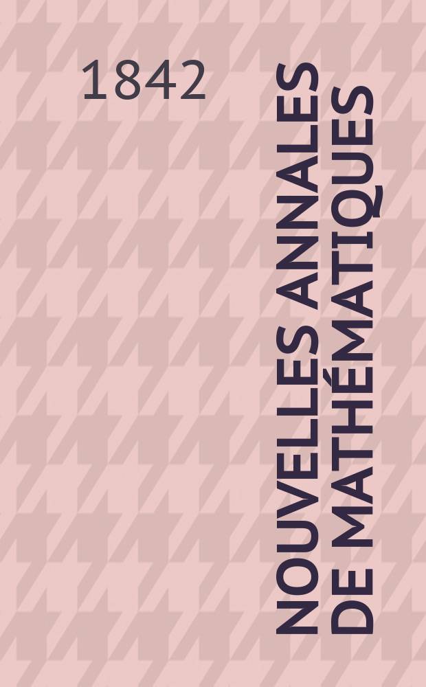 Nouvelles annales de math&eacute;matiques : Journal des candidats aux Ecoles polytechnique et normale. Nouvelles annales de math&eacute;matiques
