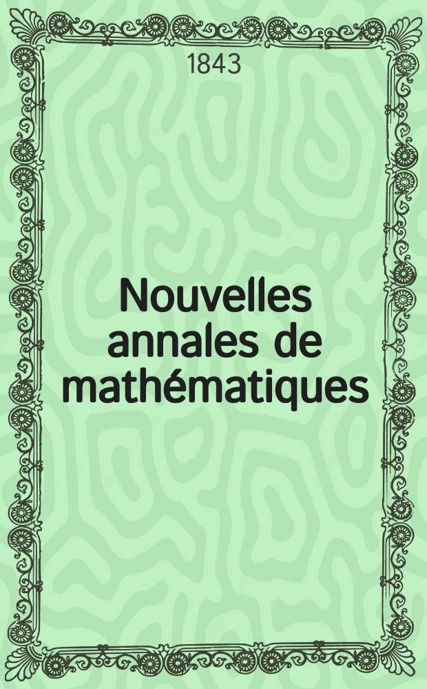Nouvelles annales de mathématiques : Journal des candidats aux Ecoles polytechnique et normale. T.2