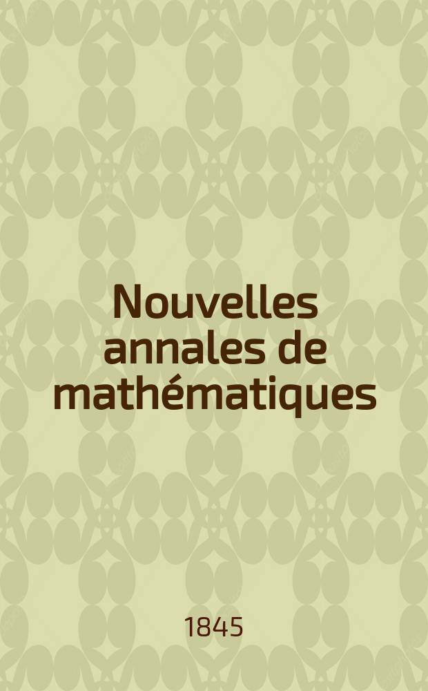 Nouvelles annales de mathématiques : Journal des candidats aux Ecoles polytechnique et normale. T.4