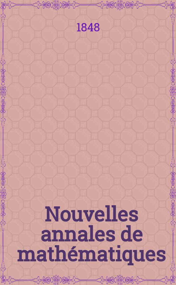 Nouvelles annales de mathématiques : Journal des candidats aux Ecoles polytechnique et normale. T.7