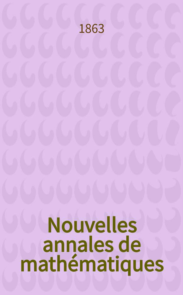 Nouvelles annales de mathématiques : Journal des candidats aux Ecoles polytechnique et normale. T.2
