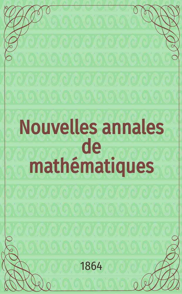 Nouvelles annales de math&eacute;matiques : Journal des candidats aux Ecoles polytechnique et normale. T.3