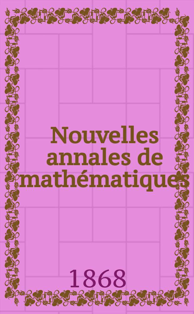 Nouvelles annales de mathématiques : Journal des candidats aux Ecoles polytechnique et normale. T.7