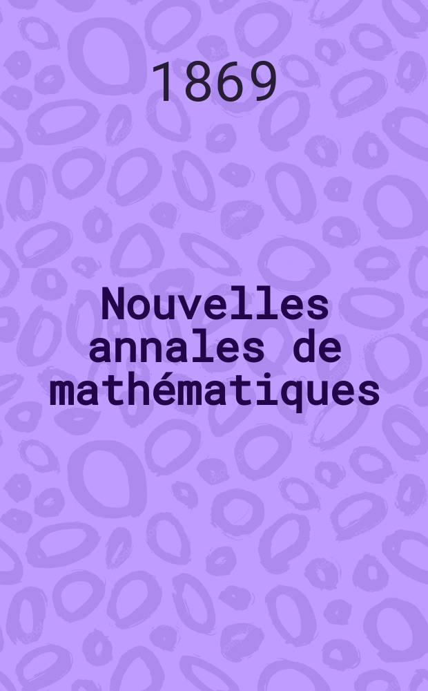 Nouvelles annales de mathématiques : Journal des candidats aux Ecoles polytechnique et normale. T.8