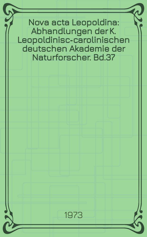 Nova acta Leopoldina : Abhandlungen der K. Leopoldinisch- carolinischen deutschen Akademie der Naturforscher. Bd.37/2, №209 : Über die Bedeutung der Naturwissenschaften